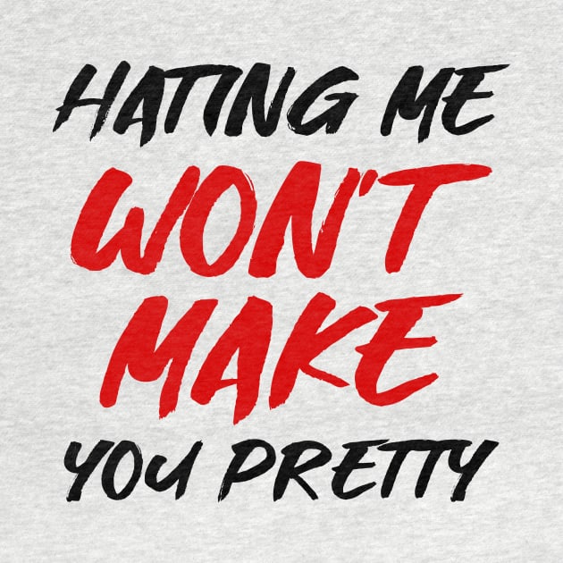 Hating me won't make you pretty by colorsplash
